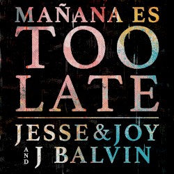 Mañana es Too Late