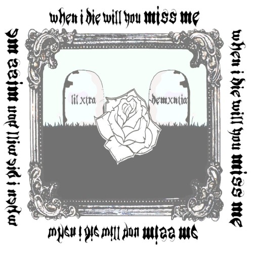 When I Die Will You Miss Me