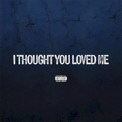 I Thought You Loved Me