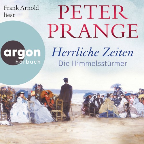 Herrliche Zeiten - Die Himmelsstürmer [Herrliche Zeiten, Band 1 (Ungekürzte Lesung)]