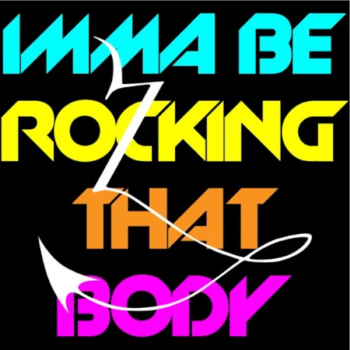 Imma Be Rocking That Body