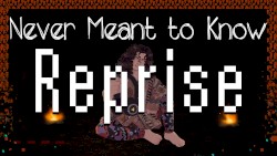 Never Meant to Know (reprise)