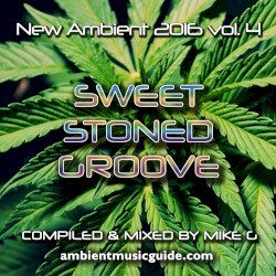 Ambient Music Guide: New Ambient 2016 Volume 4 - Sweet Stoned Groove