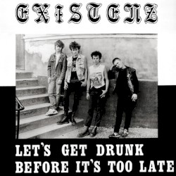 Let's Get Drunk Before It's Too Late