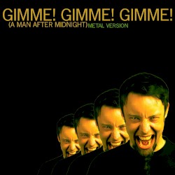 Gimme! Gimme! Gimme! (Metal Version)