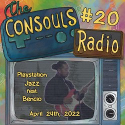 Consouls Radio #20: LIVE Playstation Jazz feat. Bencio
