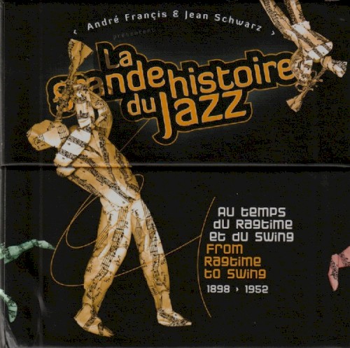La grande histoire du jazz: Au temps du ragtime et du swing / From Ragtime to Swing, 1898-1952