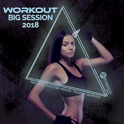 Workout Big Session 2018: Top EDM, Electro House, Techno, Dubstep, Fitness & Running Music