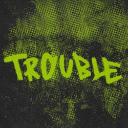 Trouble
