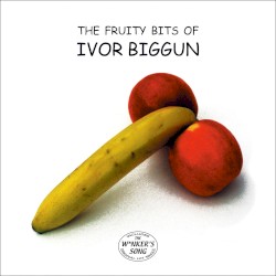 The Fruity Bits of Ivor Biggun