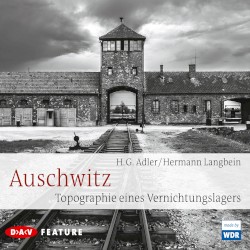 Auschwitz: Topographie eines Vernichtungslagers