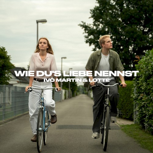 Wie du’s Liebe nennst