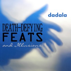 Death-Defying Feats and Illusions