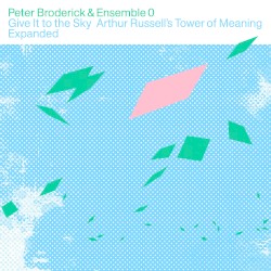 Give It to the Sky: Arthur Russell’s Tower of Meaning Expanded