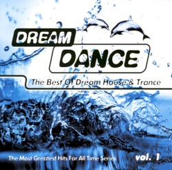 Dream Dance: The Most Greatest Hits for All Time Series, Vol. 1