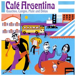Café Argentina: Gauchos, Tangos, Mate and Bolas