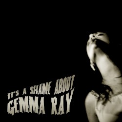 It’s a Shame About Gemma Ray