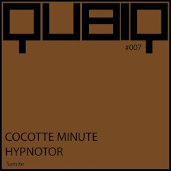 Qubiq #007: Cocotte Minute / Hypnotor