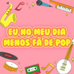 eu no meu dia menos fã de pop