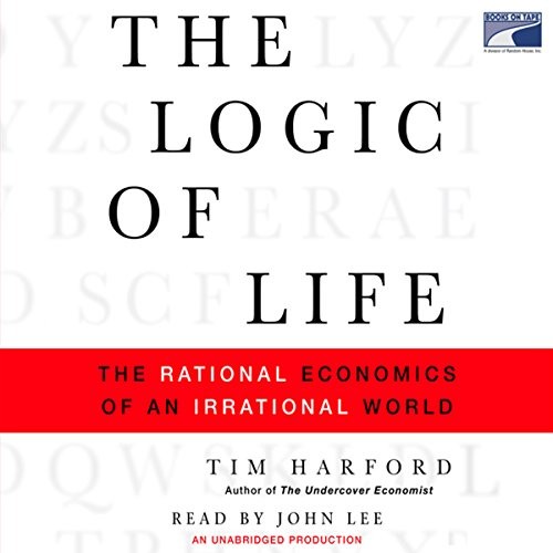 The Logic of Life: The Rational Economics of an Irrational World