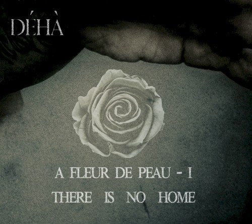 A fleur de peau – I – There Is No Home