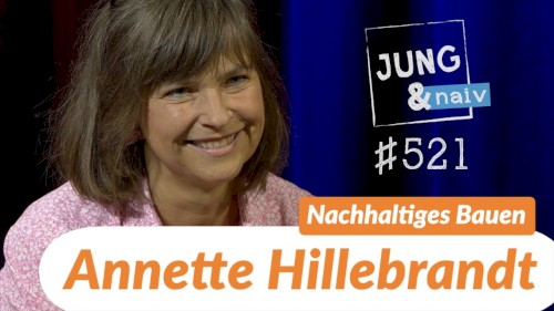 Jung & Naiv #521, „Über Nachhaltiges Bauen | Architektin Annette Hillebrandt“