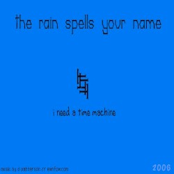 The Rain Spells Your Name