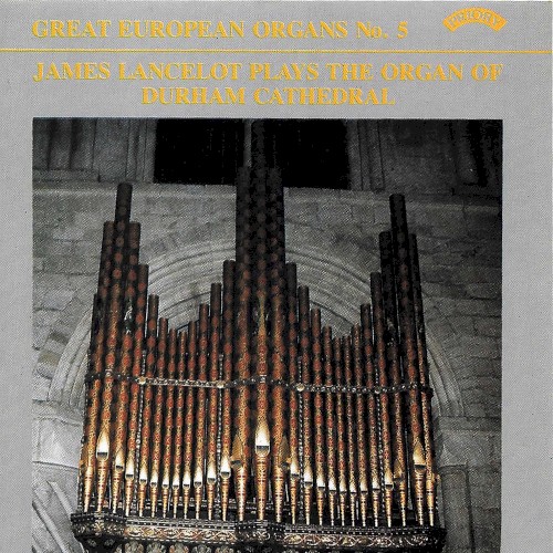 Great European Organs, No. 5: James Lancelot Plays the Organ of Durham Cathedral