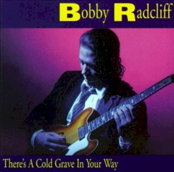 There's a Cold Grave in Your Way