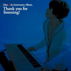 Hiro 30th Anniversary Album: Thank you for listening!