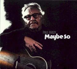 Maybe So