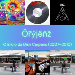 Ör̄ýjêñž: o início da Dish Carpens (2007–2010)