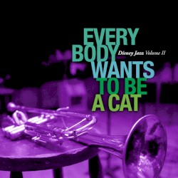 Everybody Wants to Be a Cat: Disney Jazz, Volume 2