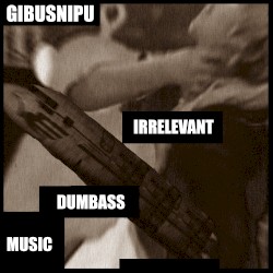 Irrelevant Dumbass Music