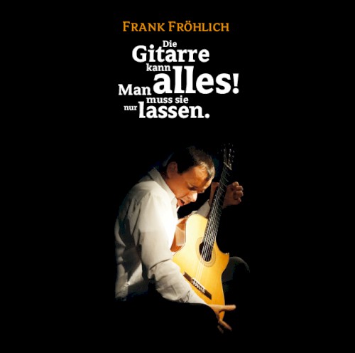 Die Gitarre kann alles! Man muss sie nur lassen