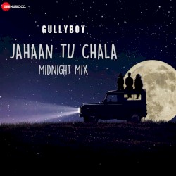 Jahaan Tu Chala (Gully Boy) [Midnight Mix]