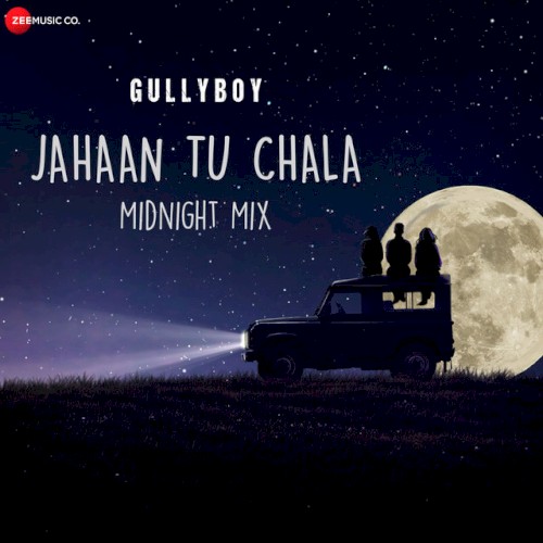 Jahaan Tu Chala (Gully Boy) [Midnight Mix]