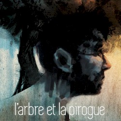 Lʼarbre et la pirogue