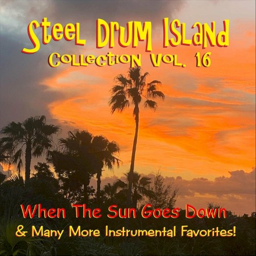 Steel Drum Island Collection, Vol. 16: When the Sun Goes Down & Many More Instrumental Favorites!