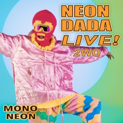 NEON DADA LIVE! 2WO