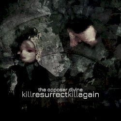 Kill, Resurrect, Kill Again