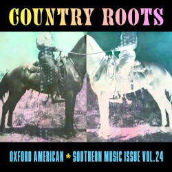 Oxford American - Country Roots - Southern Music Issue Vol. 24