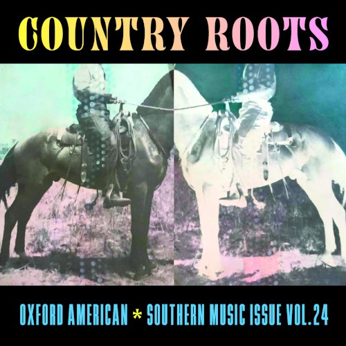 Oxford American - Country Roots - Southern Music Issue Vol. 24