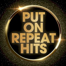 Put on Repeat Hits
