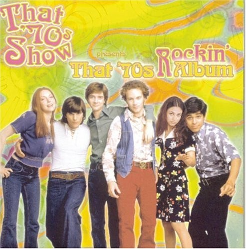 That ’70s Show Presents: That ’70s Rockin’ Album