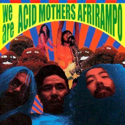 We Are Acid Mothers Afrirampo