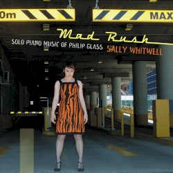 Mad Rush: Solo Piano Music of Philip Glass