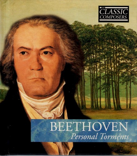 Beethoven: Personal Torments (The Classic Composers – Early Romantic 4)