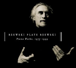 Rzewski Plays Rzewski: Piano Works, 1975-1999