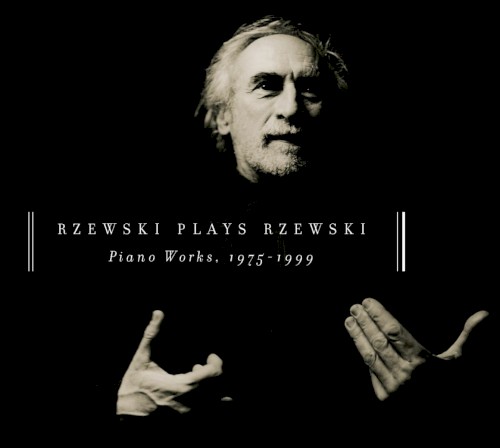 Rzewski Plays Rzewski: Piano Works, 1975-1999